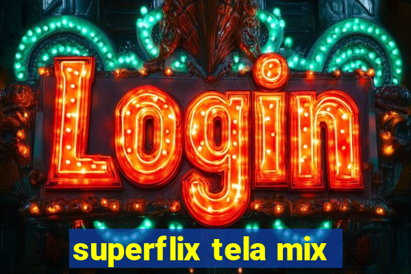 superflix tela mix